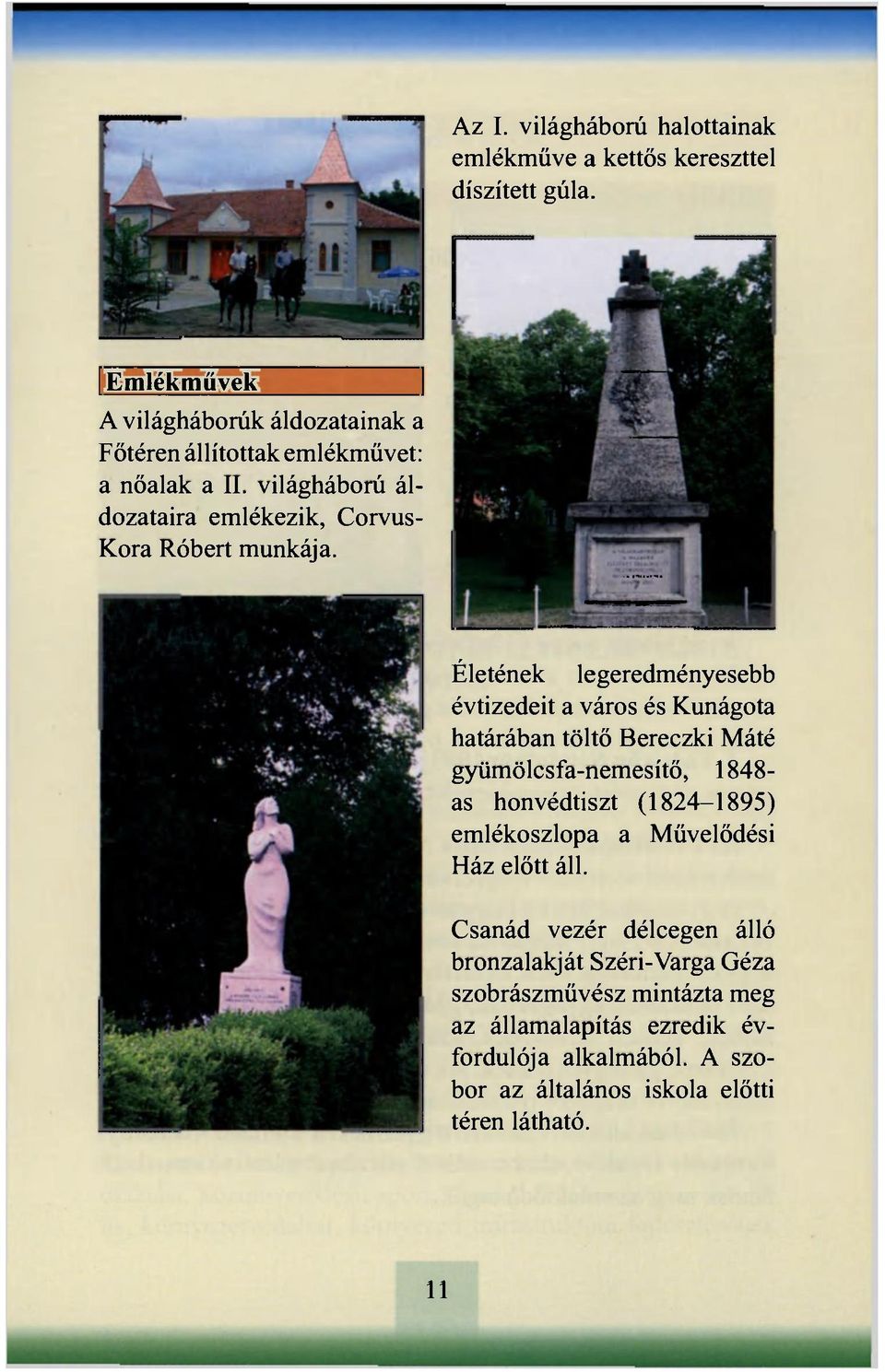 világháború áldozataira emlékezik, Corvus- Kora Róbert munkája.