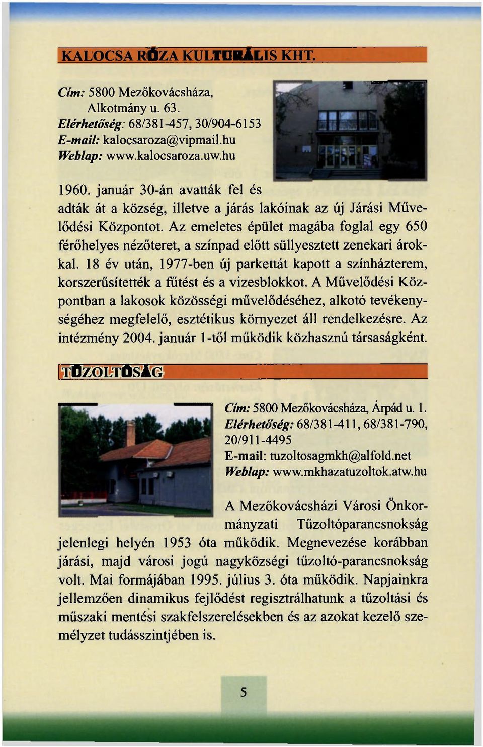 Az emeletes épület magába foglal egy 650 férőhelyes nézőteret, a színpad előtt süllyesztett zenekari árokkal.