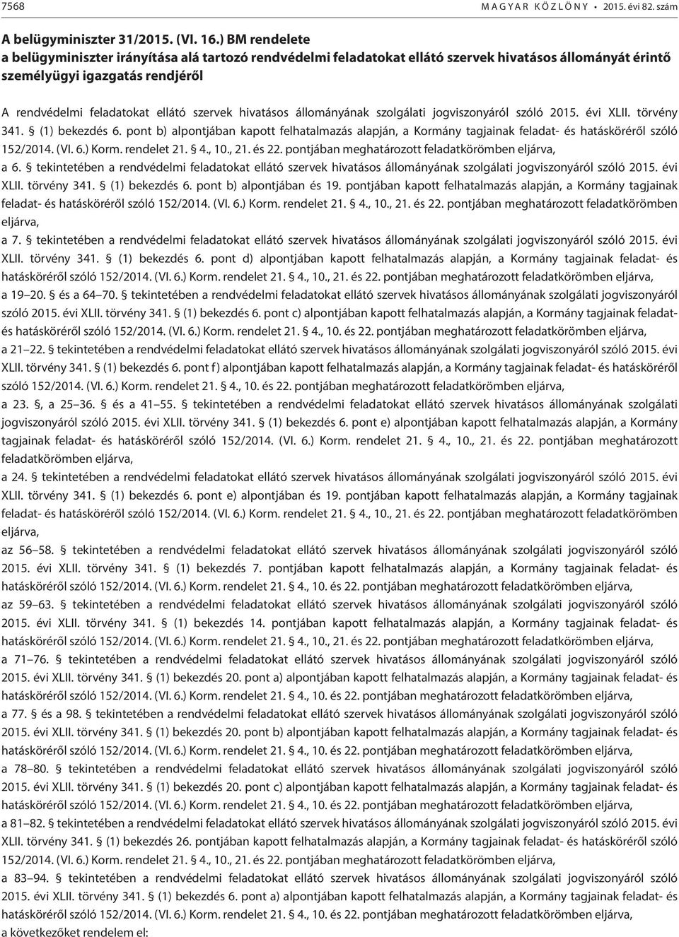 hivatásos állományának szolgálati jogviszonyáról szóló 2015. évi XLII. törvény 341. (1) bekezdés 6.