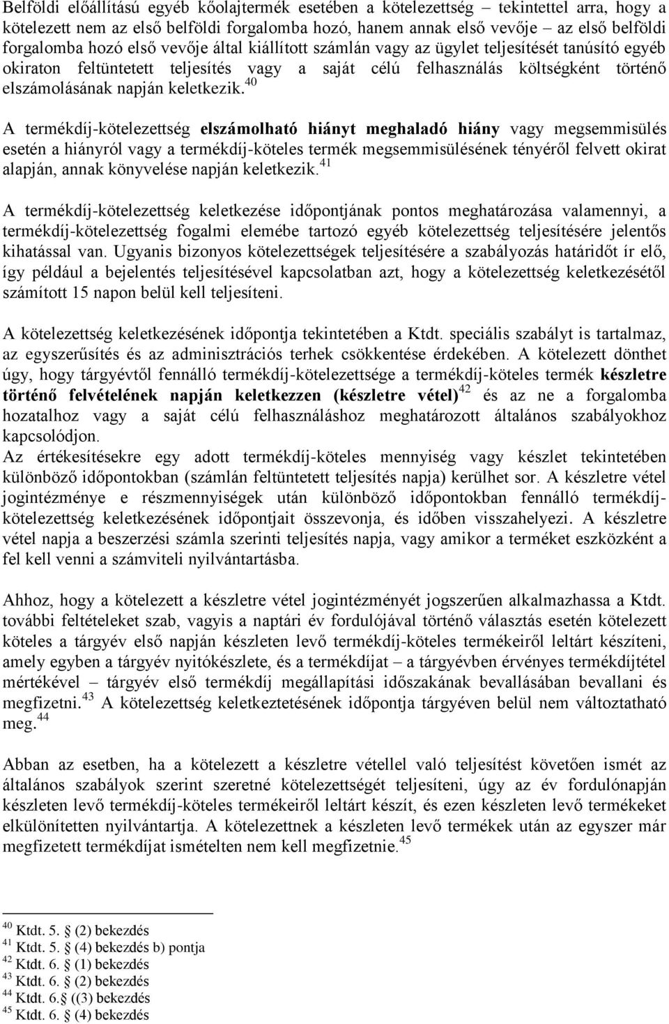 40 A termékdíj-kötelezettség elszámolható hiányt meghaladó hiány vagy megsemmisülés esetén a hiányról vagy a termékdíj-köteles termék megsemmisülésének tényéről felvett okirat alapján, annak