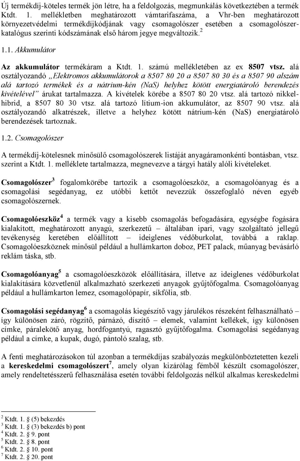 megváltozik. 2 1.1. Akkumulátor Az akkumulátor termékáram a Ktdt. 1. számú mellékletében az ex 8507 vtsz.