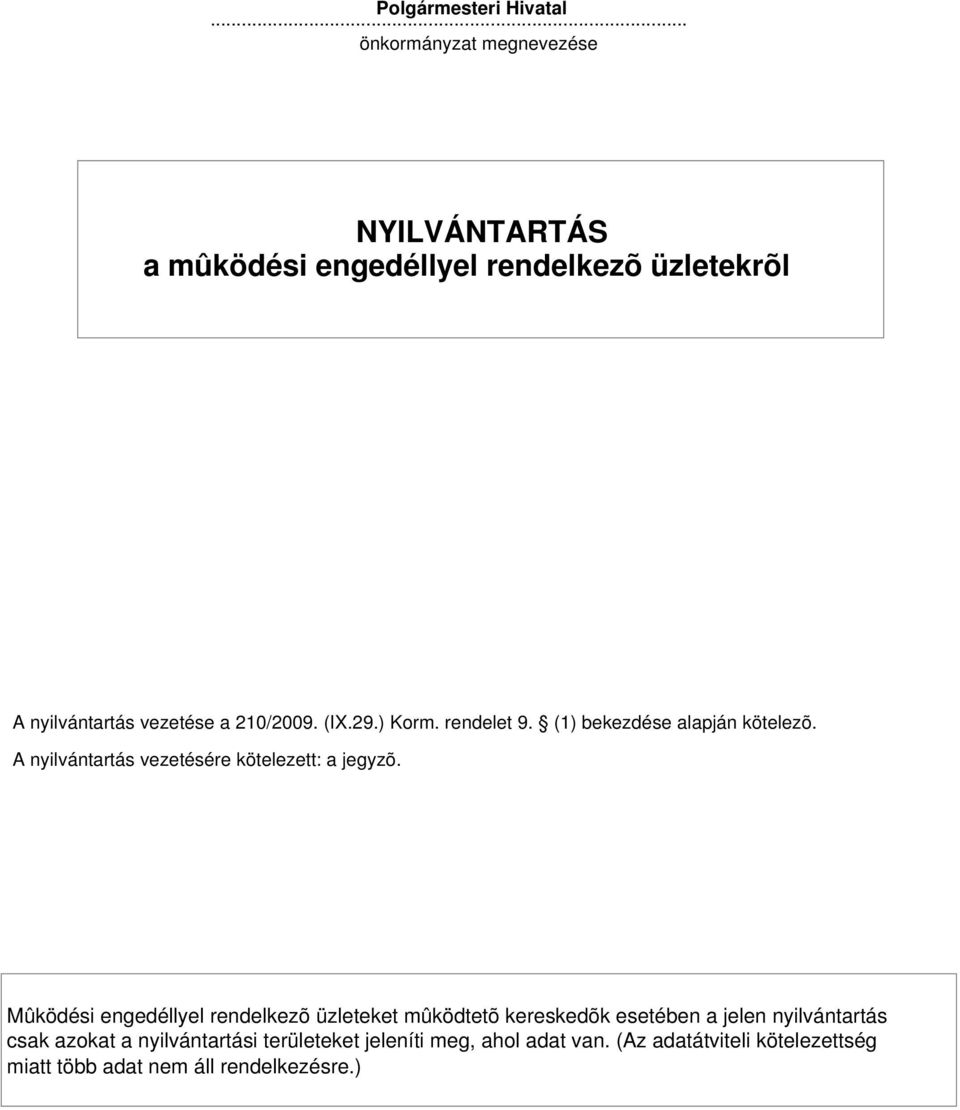 29.) Korm. rendelet 9. (1) bekezdése alapján kötelezõ. A nyilvántartás vezetésére kötelezett: a jegyzõ.