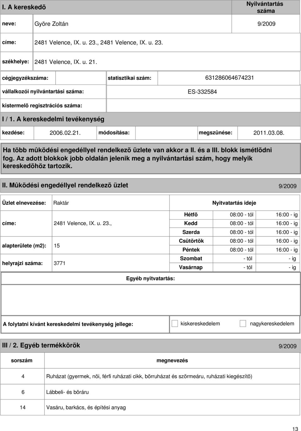 Mûködési engedéllyel rendelkezõ üzlet 9/2009 Raktár címe: 2481 Velence, IX. u. 23.