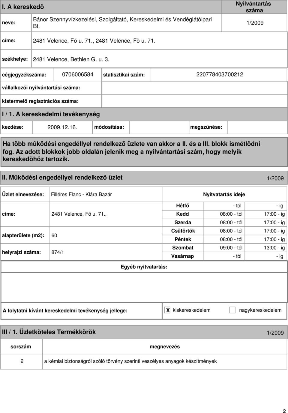 Mûködési engedéllyel rendelkezõ üzlet 1/2009 Filléres Flanc - Klára Bazár címe: 2481 Velence, Fõ u. 71.