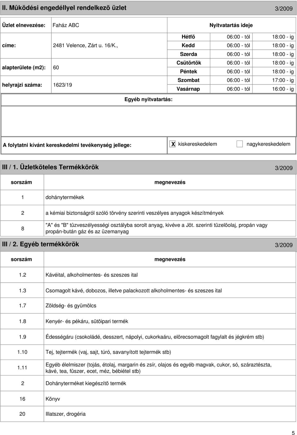 - ig A folytatni kívánt kereskedelmi tevékenység jellege: X kiskereskedelem nagykereskedelem III / 1.