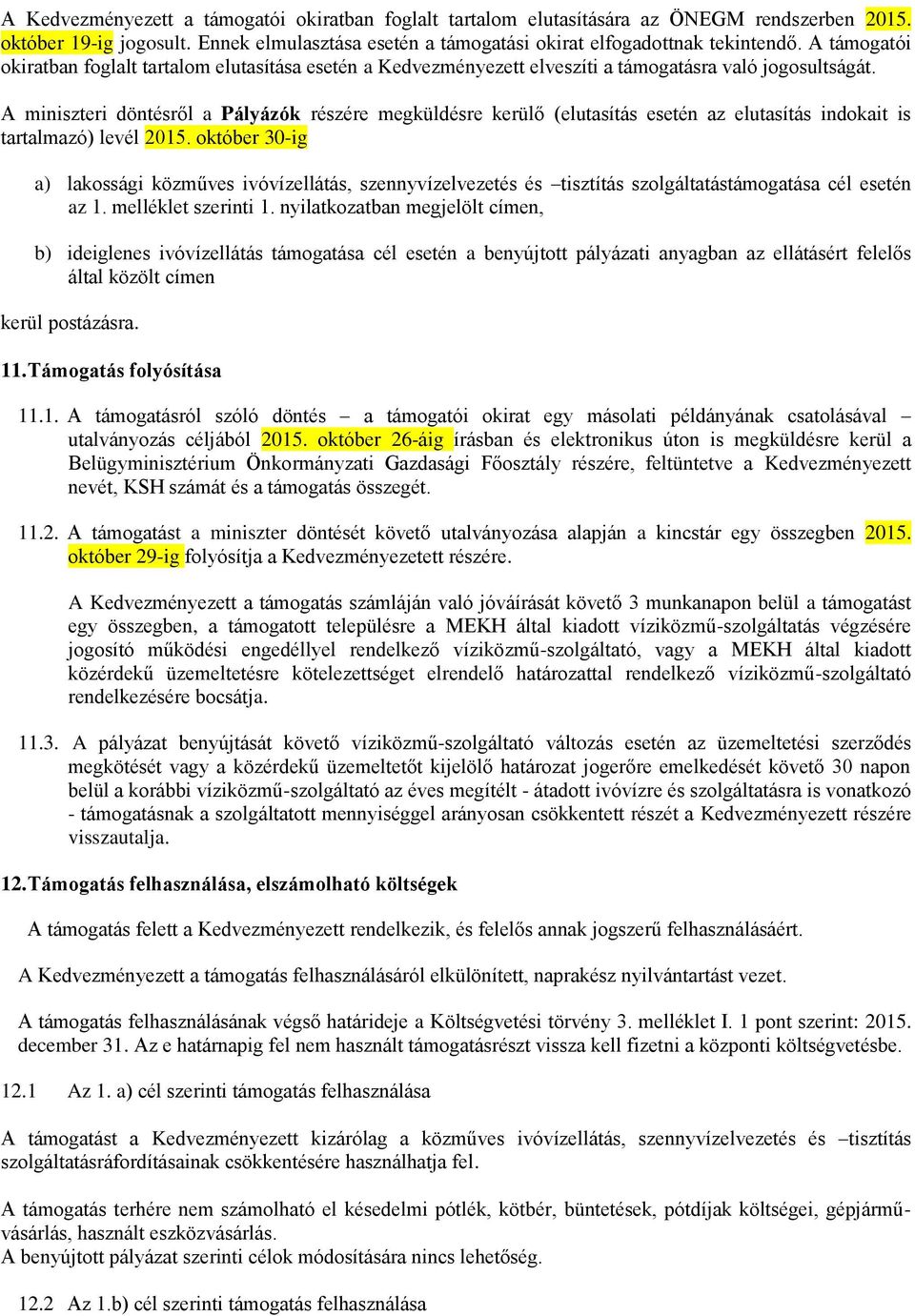 A miniszteri döntésről a Pályázók részére megküldésre kerülő (elutasítás esetén az elutasítás indokait is tartalmazó) levél 2015.