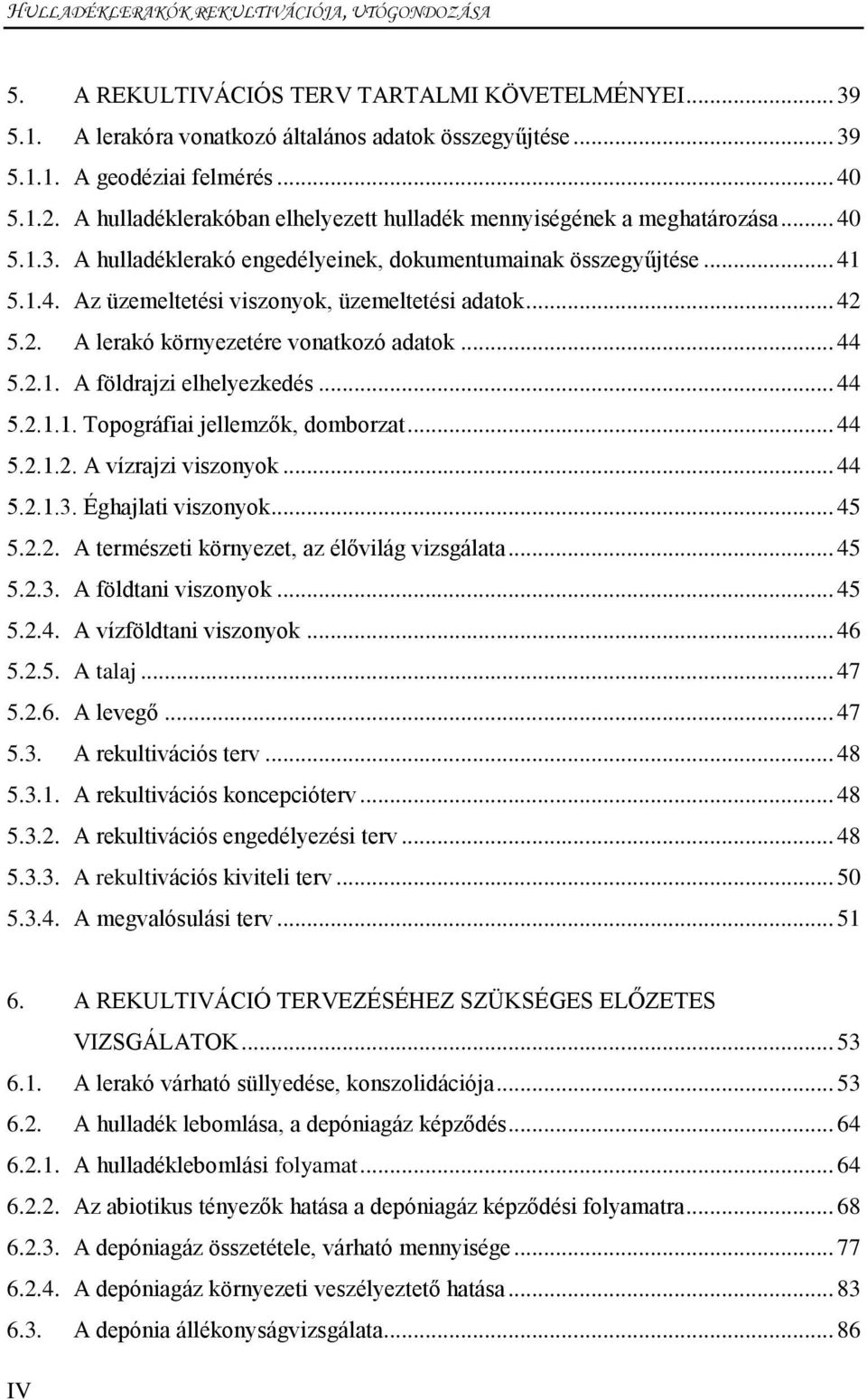 .. 42 5.2. A lerakó környezetére vonatkozó adatok... 44 5.2.1. A földrajzi elhelyezkedés... 44 5.2.1.1. Topográfiai jellemzők, domborzat... 44 5.2.1.2. A vízrajzi viszonyok... 44 5.2.1.3.