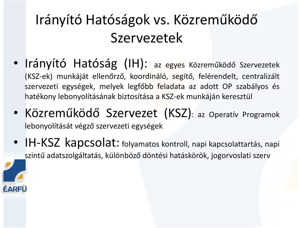 felérendelt, centralizált szervezeti egységek, melyek legfőbb feladata az adott OP szabályos és hatékony lebonyolításának biztosítása a