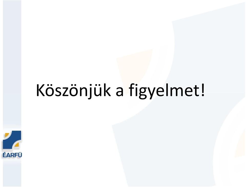 figyelmet!