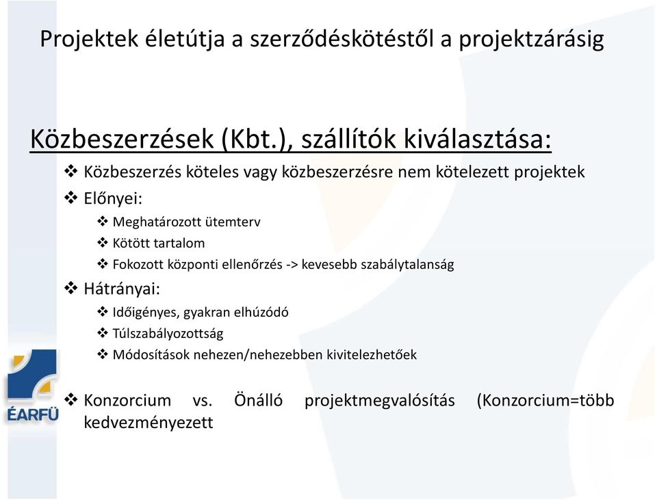 Meghatározott ütemterv Kötött tartalom Fokozott központi ellenőrzés -> kevesebb szabálytalanság Hátrányai: