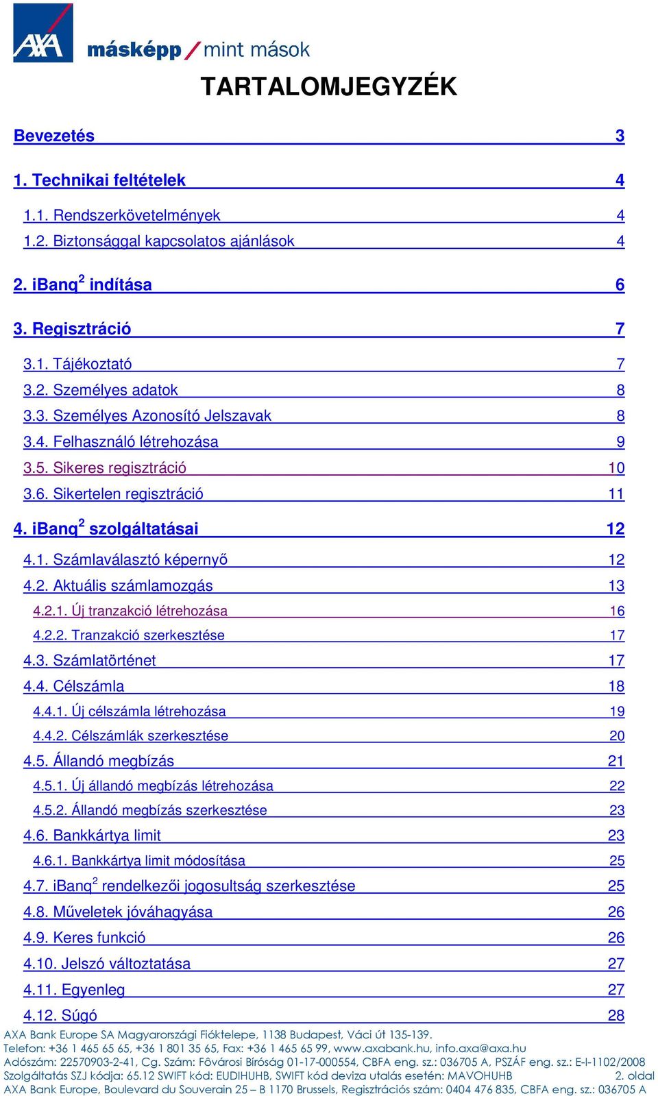 2.1. Új tranzakció létrehzása 16 4.2.2. Tranzakció szerkesztése 17 4.3. Számlatörténet 17 4.4. Célszámla 18 4.4.1. Új célszámla létrehzása 19 4.4.2. Célszámlák szerkesztése 20 4.5.