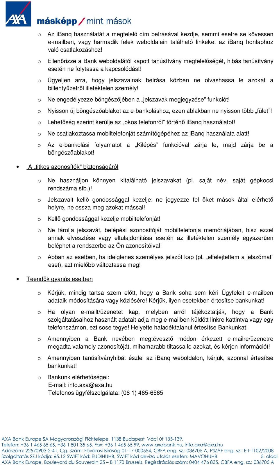 Ügyeljen arra, hgy jelszavainak beírása közben ne lvashassa le azkat a billentyőzetrıl illetéktelen személy! Ne engedélyezze böngészıjében a jelszavak megjegyzése funkciót!