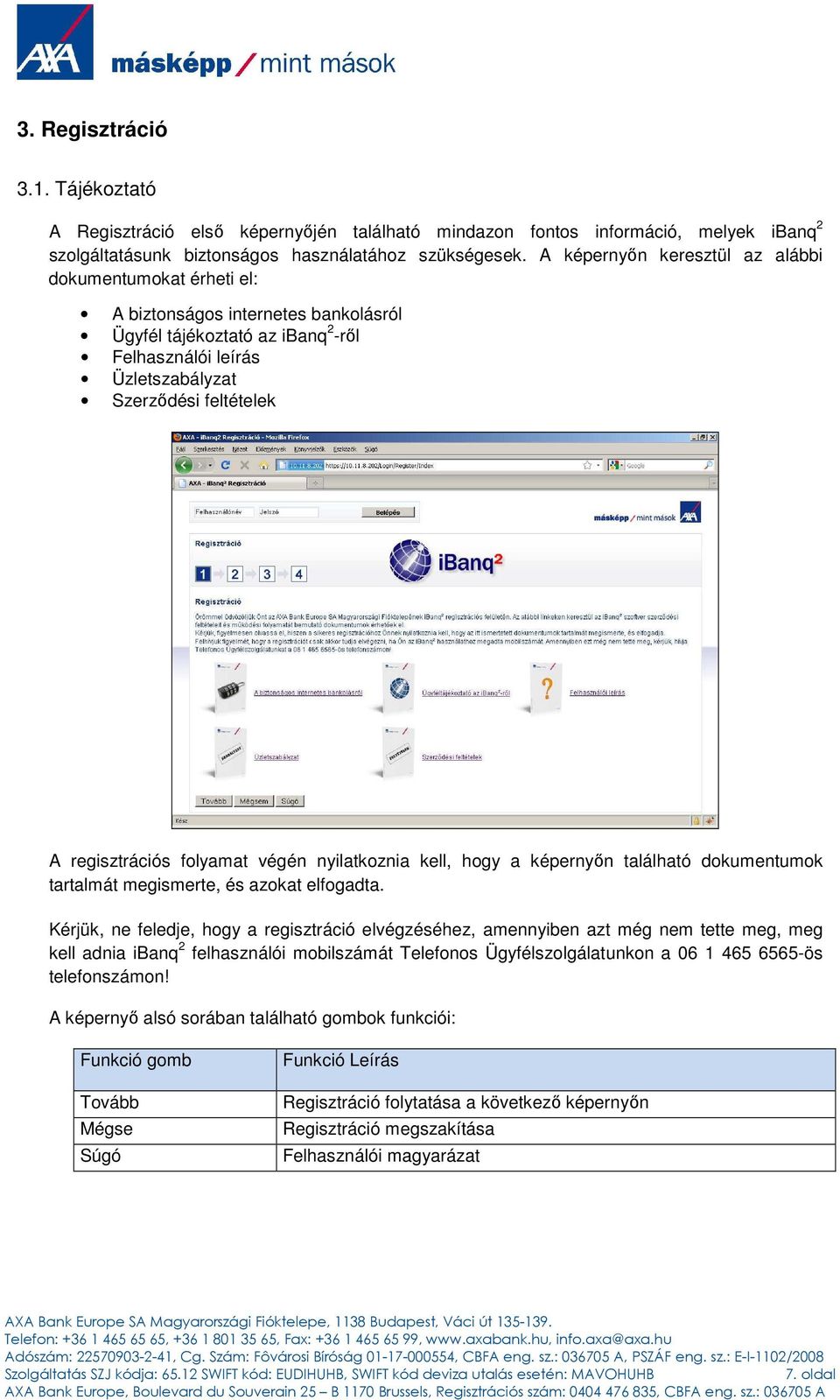 flyamat végén nyilatkznia kell, hgy a képernyın található dkumentumk tartalmát megismerte, és azkat elfgadta.