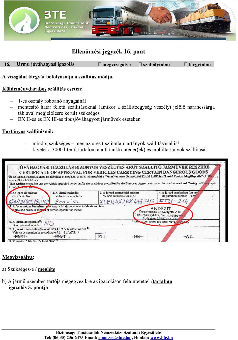 kerül) szükséges EX II-es és EX III-as típusjóváhagyott járművek esetében Tartányos szállításnál: - mindig szükséges még az üres tisztítatlan tartányok szállításánál is!