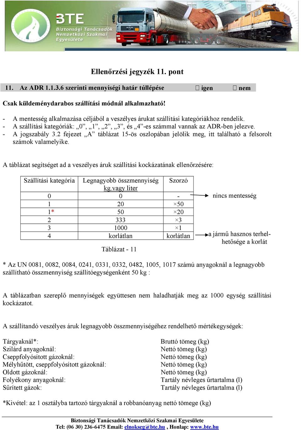 2 fejezet A táblázat 15-ös oszlopában jelölik meg, itt található a felsorolt számok valamelyike.