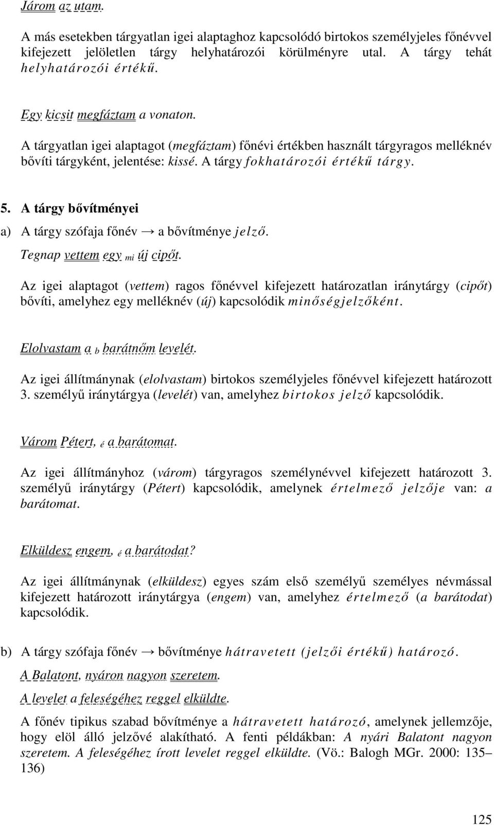 A tárgy bıvítményei a) A tárgy szófaja fınév a bıvítménye jelzı. Tegnap vettem egy mi új cipıt.