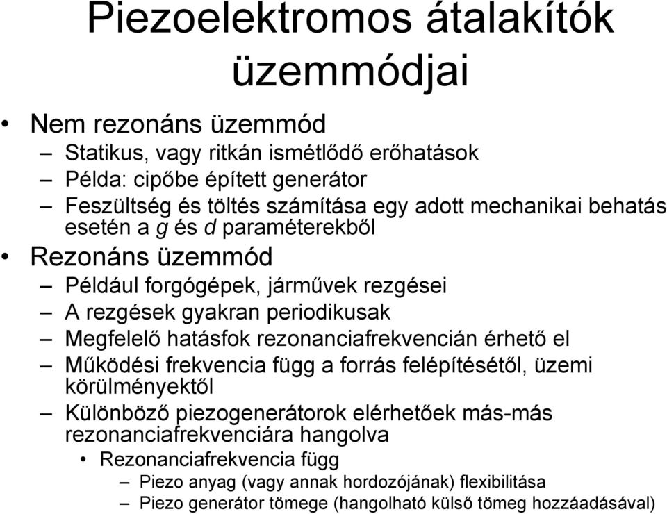 Megfelelő hatásfok rezonanciafrekvencián érhető el Működési frekvencia függ a forrás felépítésétől, üzemi körülményektől Különböző piezogenerátorok elérhetőek