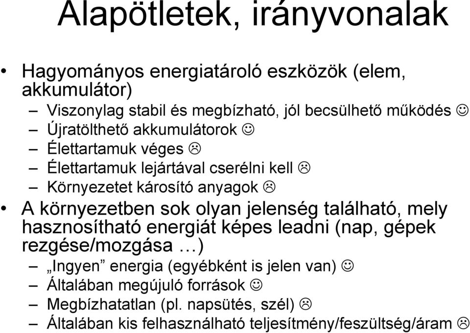 környezetben sok olyan jelenség található, mely hasznosítható energiát képes leadni (nap, gépek rezgése/mozgása ) Ingyen energia