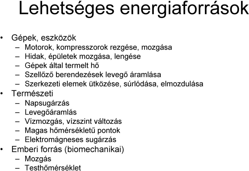ütközése, súrlódása, elmozdulása Természeti Napsugárzás Levegőáramlás Vízmozgás, vízszint változás