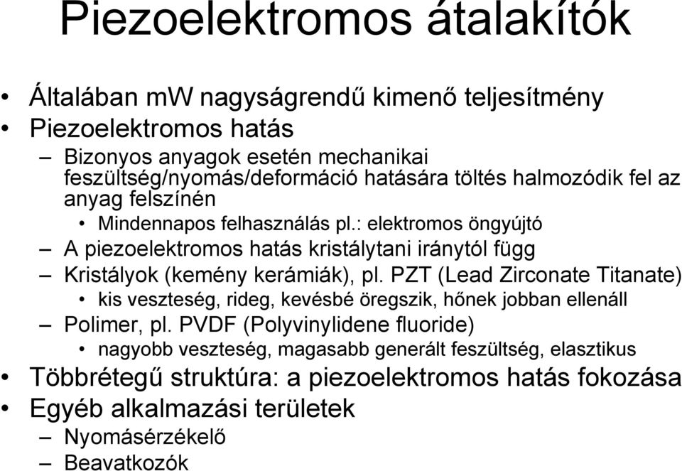 : elektromos öngyújtó A piezoelektromos hatás kristálytani iránytól függ Kristályok (kemény kerámiák), pl.