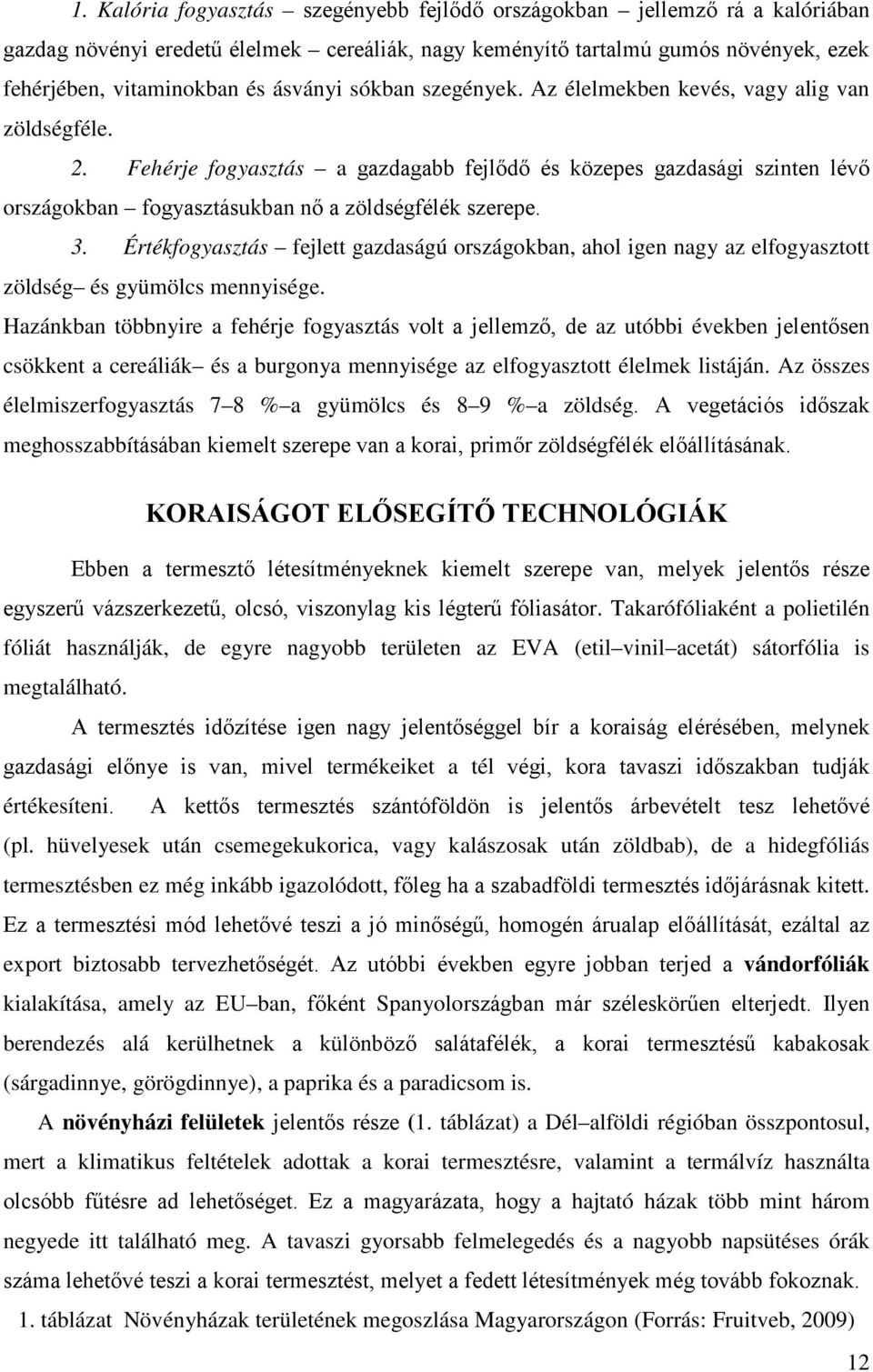 Fehérje fogyasztás a gazdagabb fejlődő és közepes gazdasági szinten lévő országokban fogyasztásukban nő a zöldségfélék szerepe. 3.