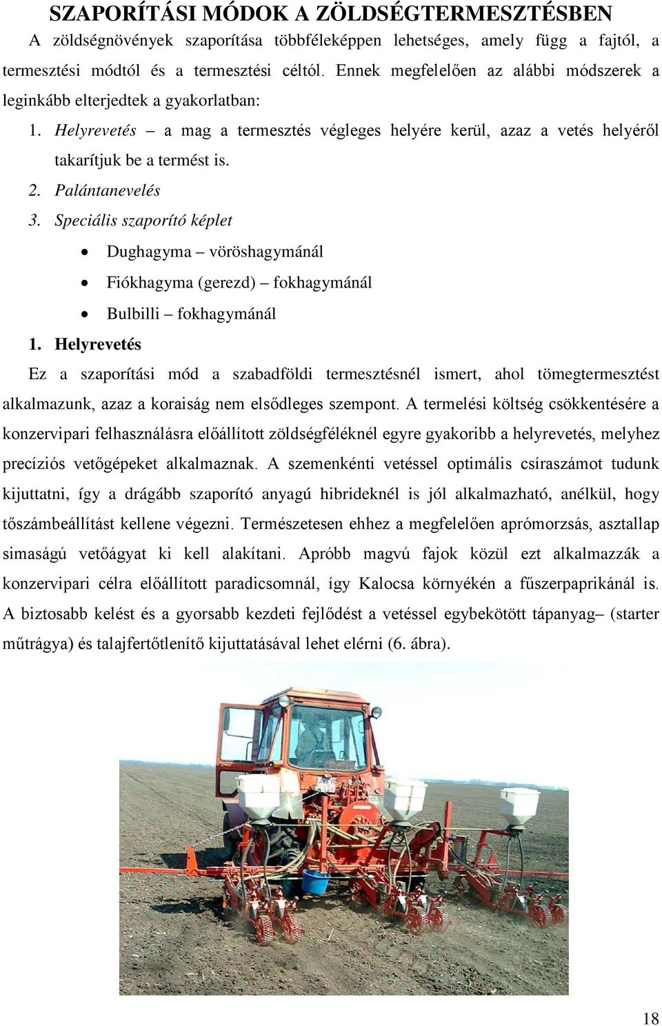 Palántanevelés 3. Speciális szaporító képlet Dughagyma vöröshagymánál Fiókhagyma (gerezd) fokhagymánál Bulbilli fokhagymánál 1.