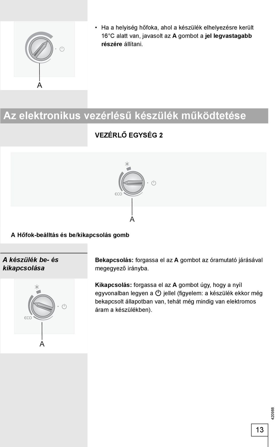 Bekapcsolás: forgassa el az A gombot az óramutató járásával megegyező irányba.