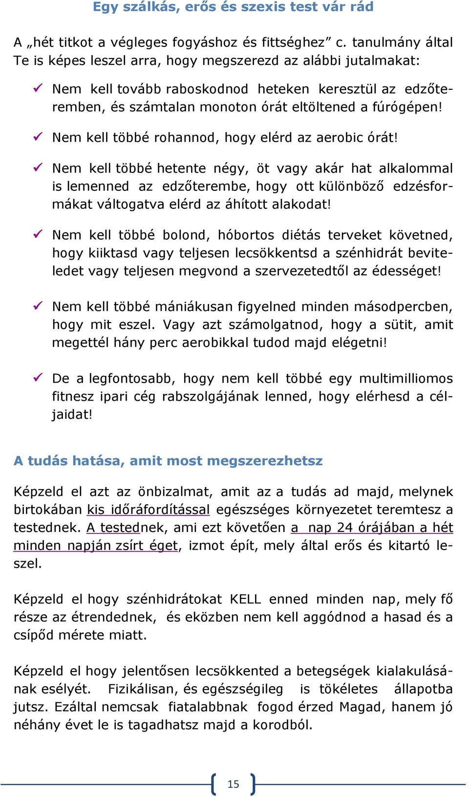 Nem kell többé rohannod, hogy elérd az aerobic órát!