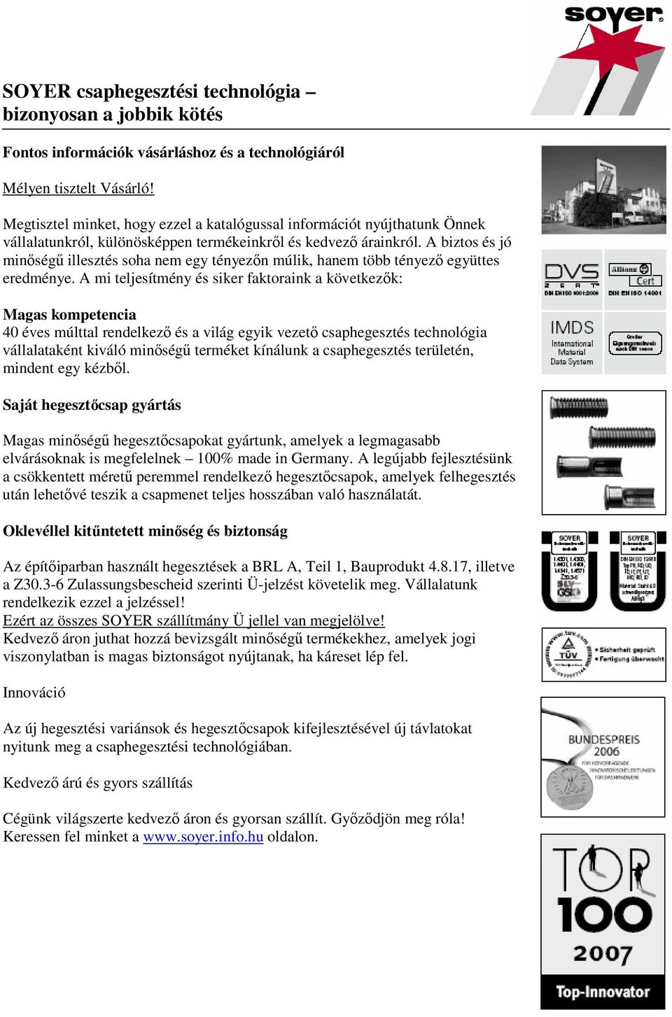 A biztos és jó minőségű illesztés soha nem egy tényezőn múlik, hanem több tényező együttes eredménye.