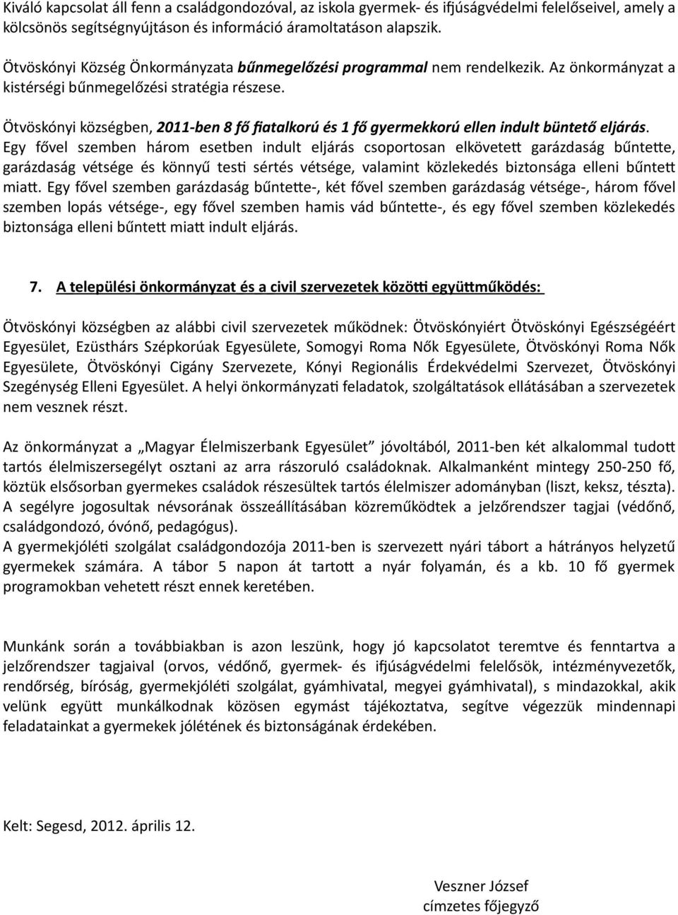 Ötvöskónyi községben, 2011-ben 8 fő fiatalkorú és 1 fő gyermekkorú ellen indult büntető eljárás.