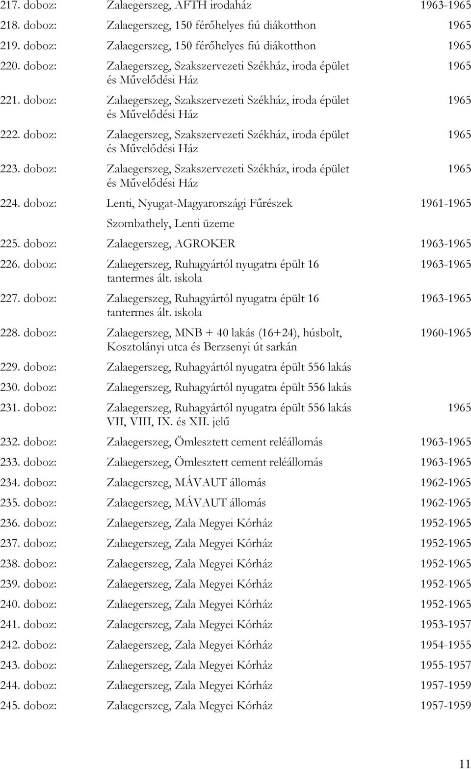 doboz: Zalaegerszeg, Szakszervezeti Székház, iroda épület és Művelődési Ház 223. doboz: Zalaegerszeg, Szakszervezeti Székház, iroda épület és Művelődési Ház 224.