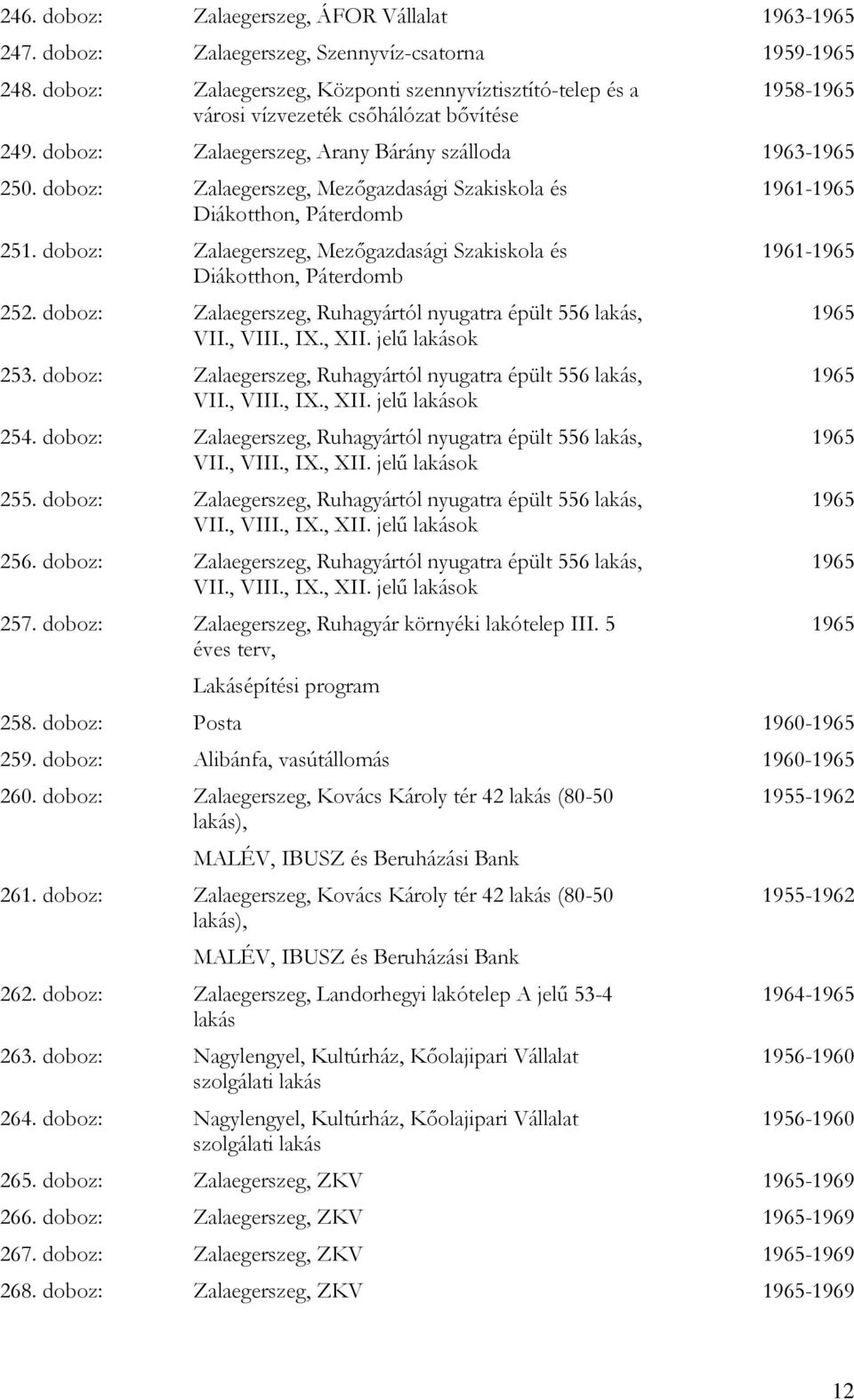 doboz: Zalaegerszeg, Mezőgazdasági Szakiskola és Diákotthon, Páterdomb 251. doboz: Zalaegerszeg, Mezőgazdasági Szakiskola és Diákotthon, Páterdomb 252.