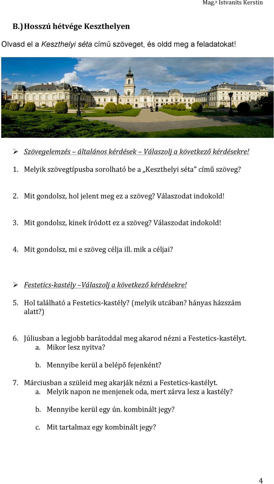 Mit gondolsz, mi e szöveg célja ill. mik a céljai? Ø Festetics- kastély Válaszolj a következő kérdésekre! 5. Hol található a Festetics- kastély? (melyik utcában? hányas házszám alatt?) 6.