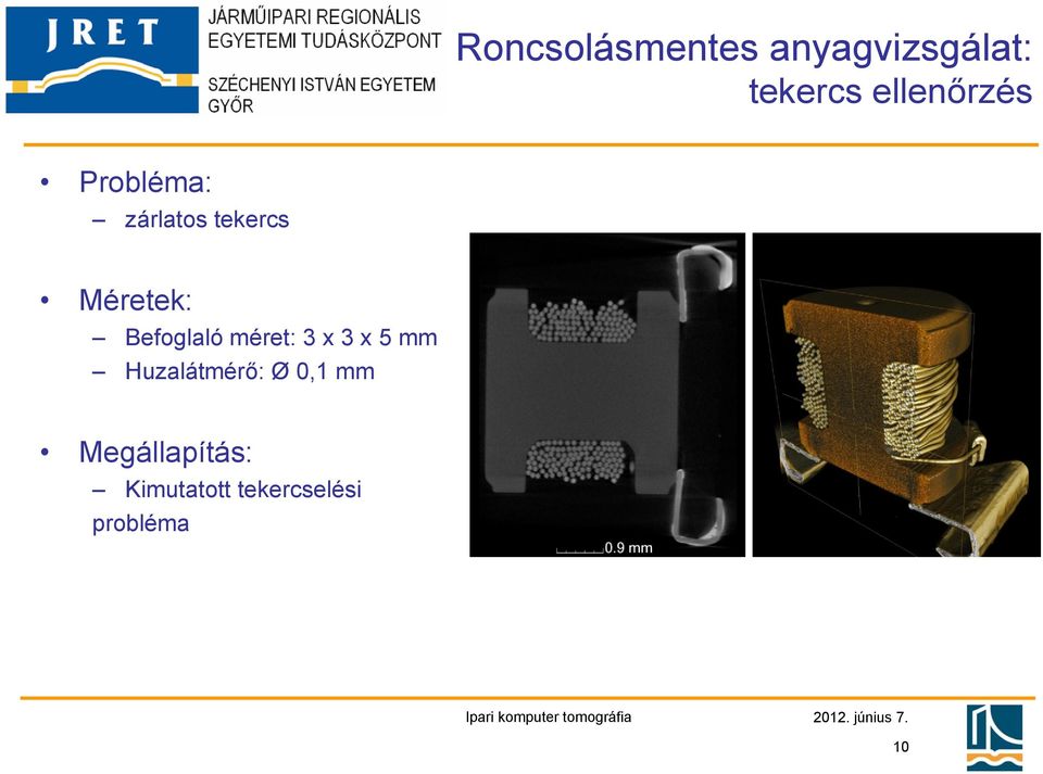 Befoglaló méret: 3 x 3 x 5 mm Huzalátmérő: Ø