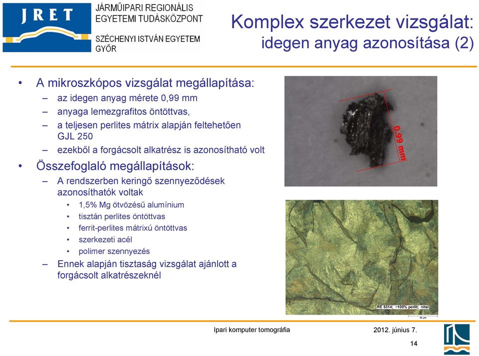 Összefoglaló megállapítások: A rendszerben keringő szennyeződések azonosíthatók voltak 1,5% Mg ötvözésű alumínium tisztán perlites