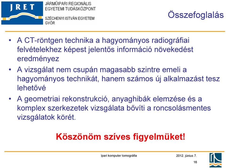 technikát, hanem számos új alkalmazást tesz lehetővé A geometriai rekonstrukció, anyaghibák