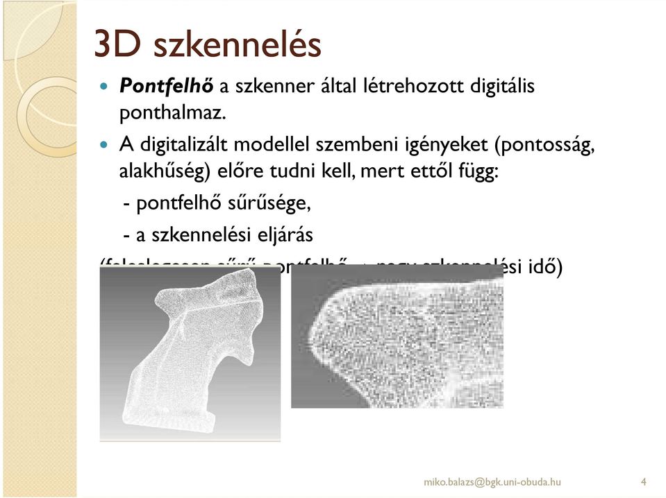tudni kell, mert ettıl függ: - pontfelhı sőrősége, - a szkennelési eljárás