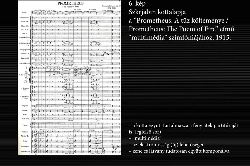 a kotta együtt tartalmazza a fényjáték partitúráját is (legfelső sor)