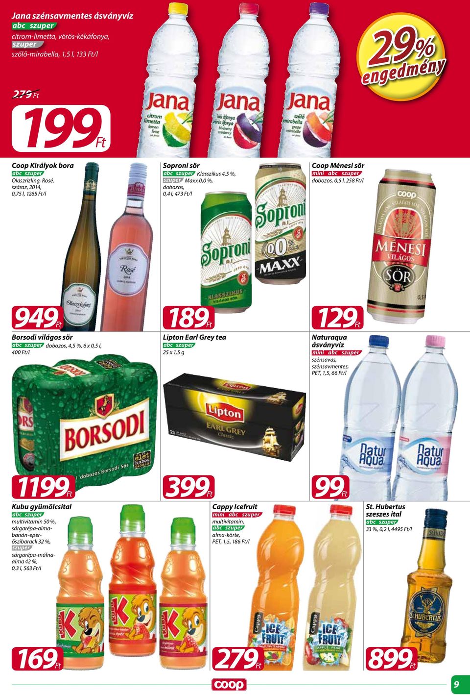 Ft/l 189Ft Lipton Earl Grey tea 25 x 1,5 g 129Ft Naturaqua ásványvíz mini szénsavas, szénsavmentes, PET, 1,5, 66 Ft/l 11 Kubu gyümölcsital multivitamin 50 %,