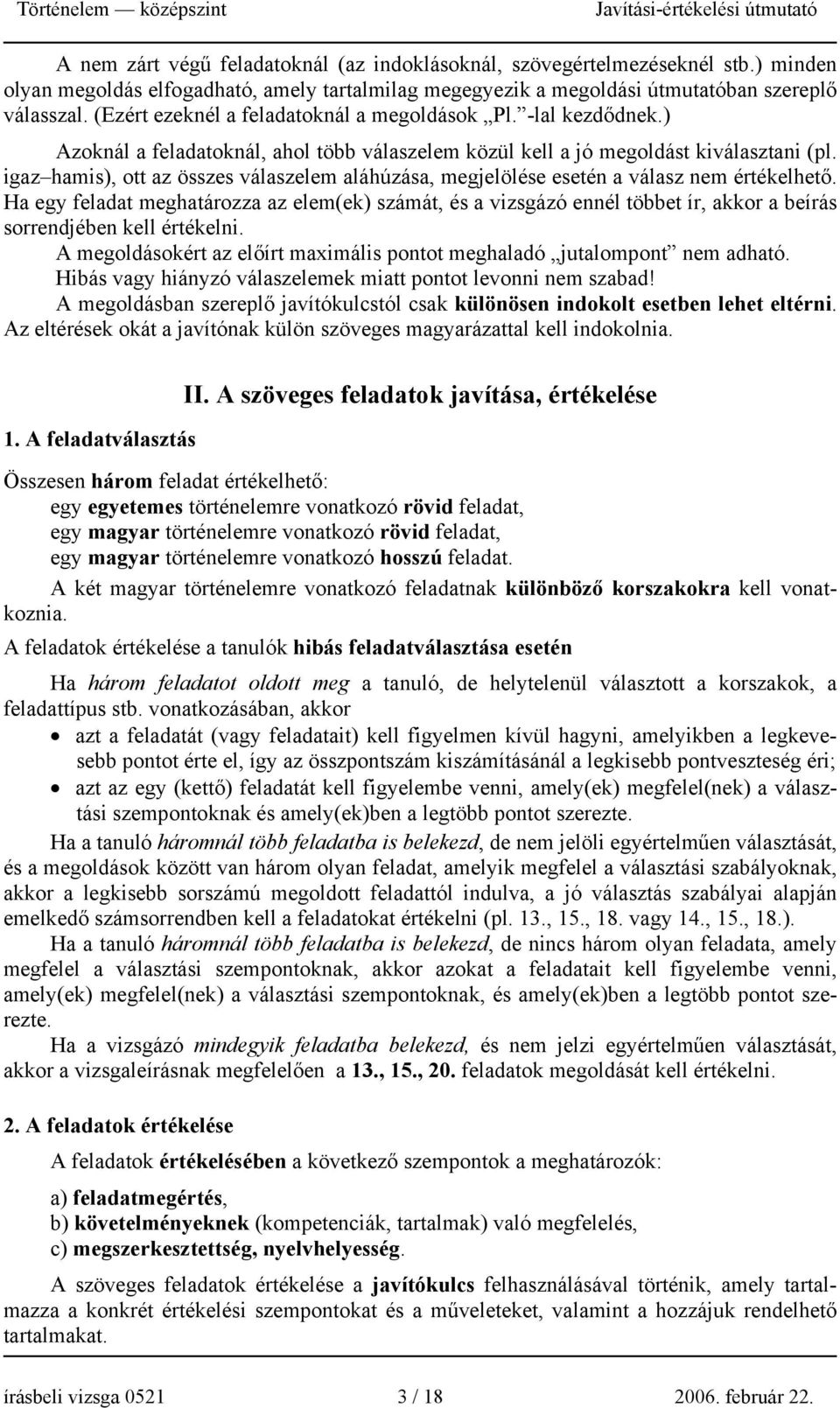 igaz hamis), ott az összes válaszelem aláhúzása, megjelölése esetén a válasz nem értékelhető.