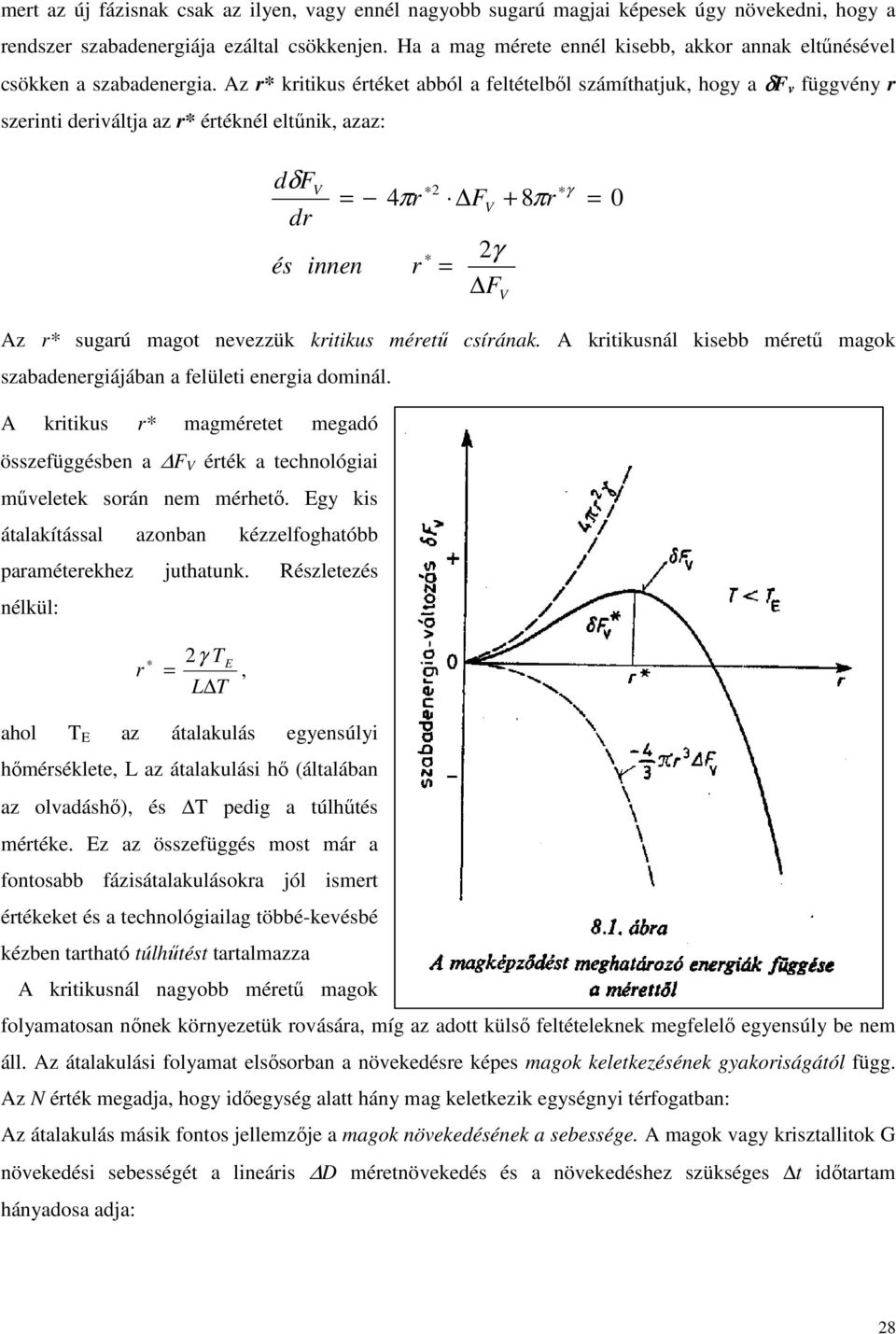 Az r* kritikus értéket abból a feltételből számíthatjuk, hogy a δf v függvény r szerinti deriváltja az r* értéknél eltűnik, azaz: dδf dr = és innen 4πr r 2 F = 2γ F + 8πr γ = 0 Az r* sugarú magot