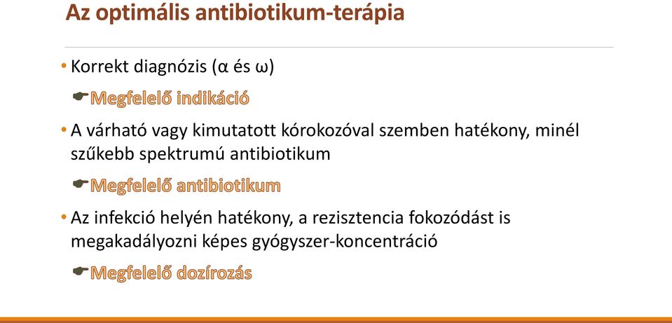 szűkebb spektrumú antibiotikum Az infekció helyén hatékony, a