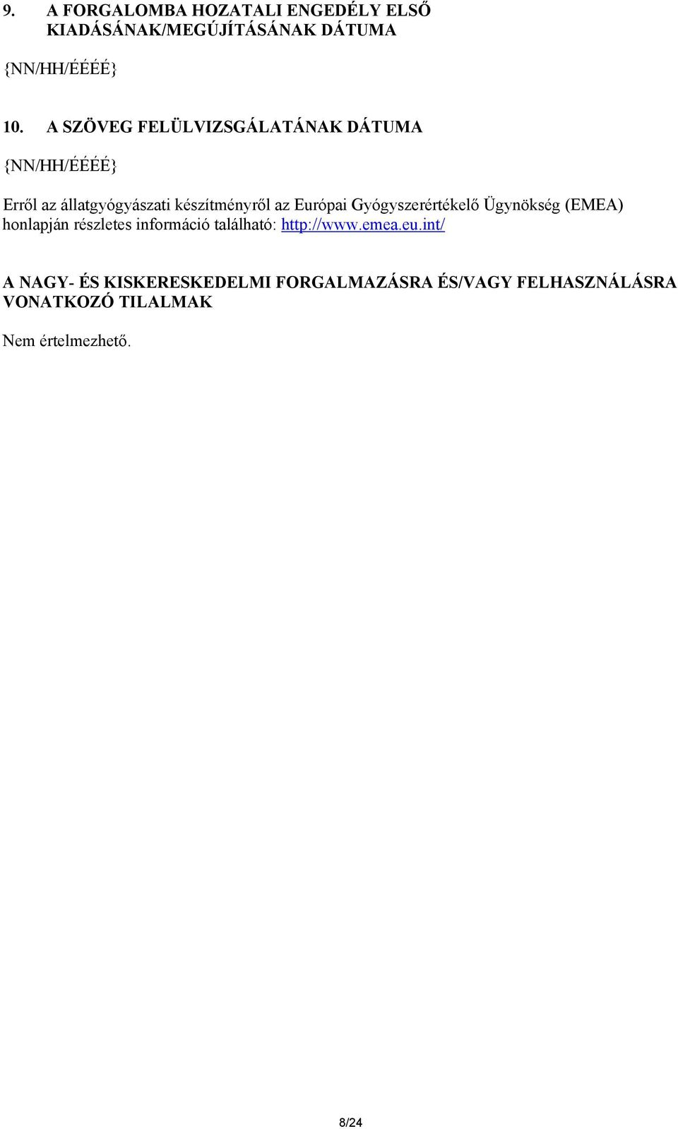 Gyógyszerértékelő Ügynökség (EMEA) honlapján részletes információ található: http://www.emea.eu.