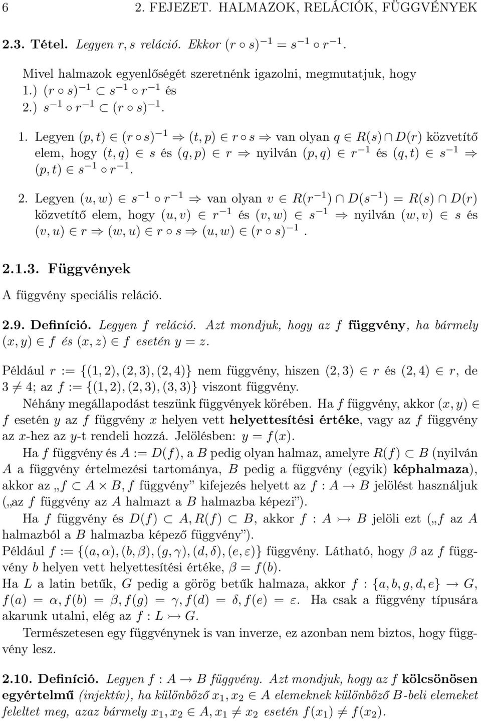 Legyen (u, w) s 1 r 1 vn olyn v R(r 1 ) D(s 1 ) = R(s) D(r) közvetítő elem, hogy (u, v) r 1 és (v, w) s 1 nyilván (w, v) s és (v, u) r (w, u) r s (u, w) (r s) 1. 2.1.3.