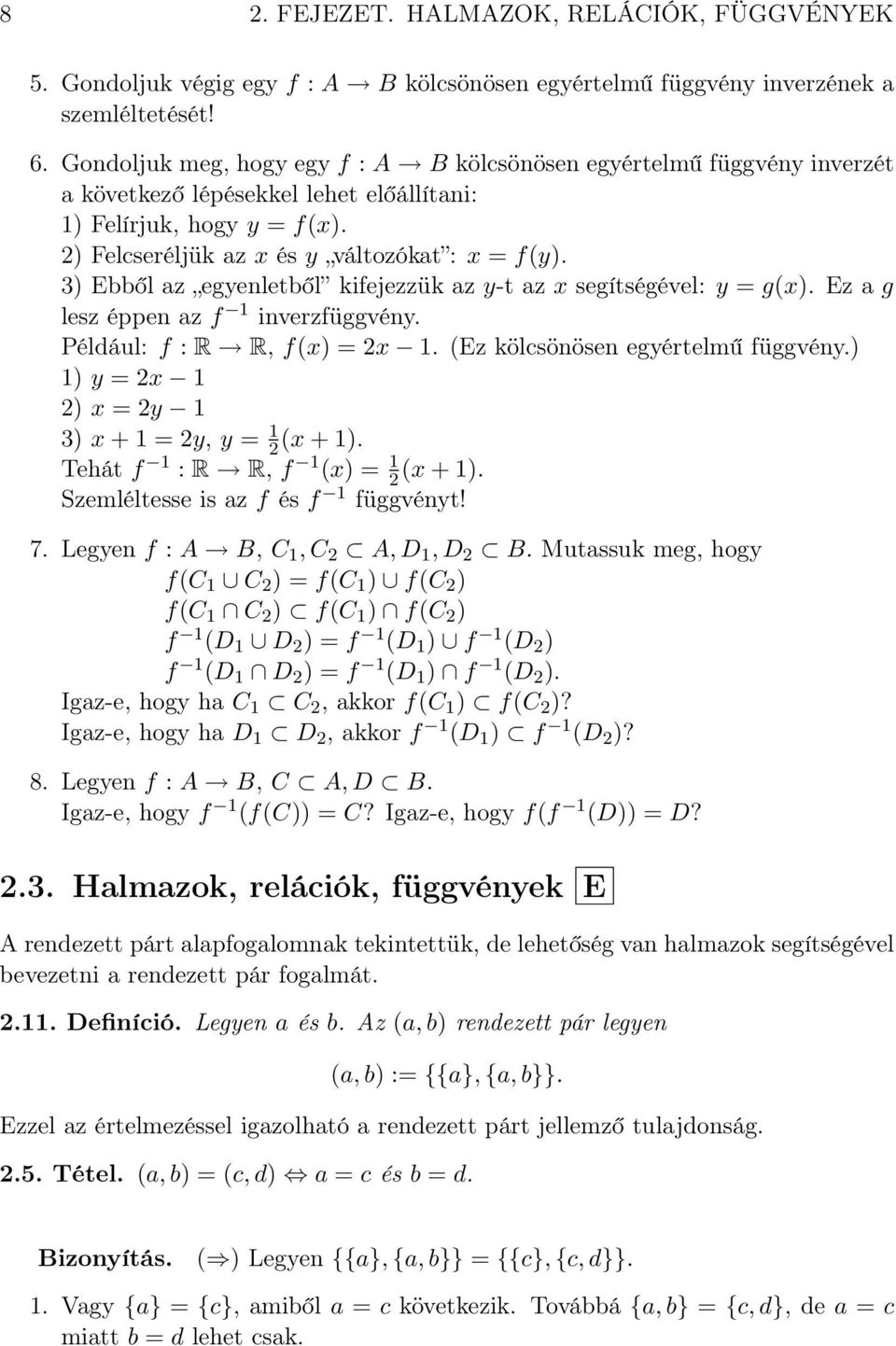 3) Ebből z egyenletből kifejezzük z y-t z x segítségével: y = g(x). Ez g lesz éppen z f 1 inverzfüggvény. Például: f : R R, f(x) = 2x 1. (Ez kölcsönösen egyértelmű függvény.