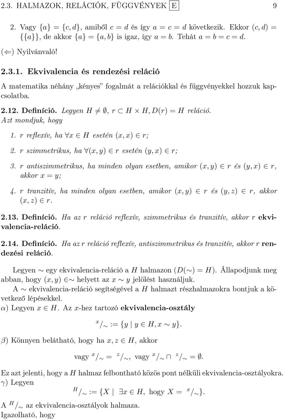 r reflexív, h x H esetén (x, x) r; 2. r szimmetrikus, h (x, y) r esetén (y, x) r; 3. r ntiszimmetrikus, h minden olyn esetben, mikor (x, y) r és (y, x) r, kkor x = y; 4.