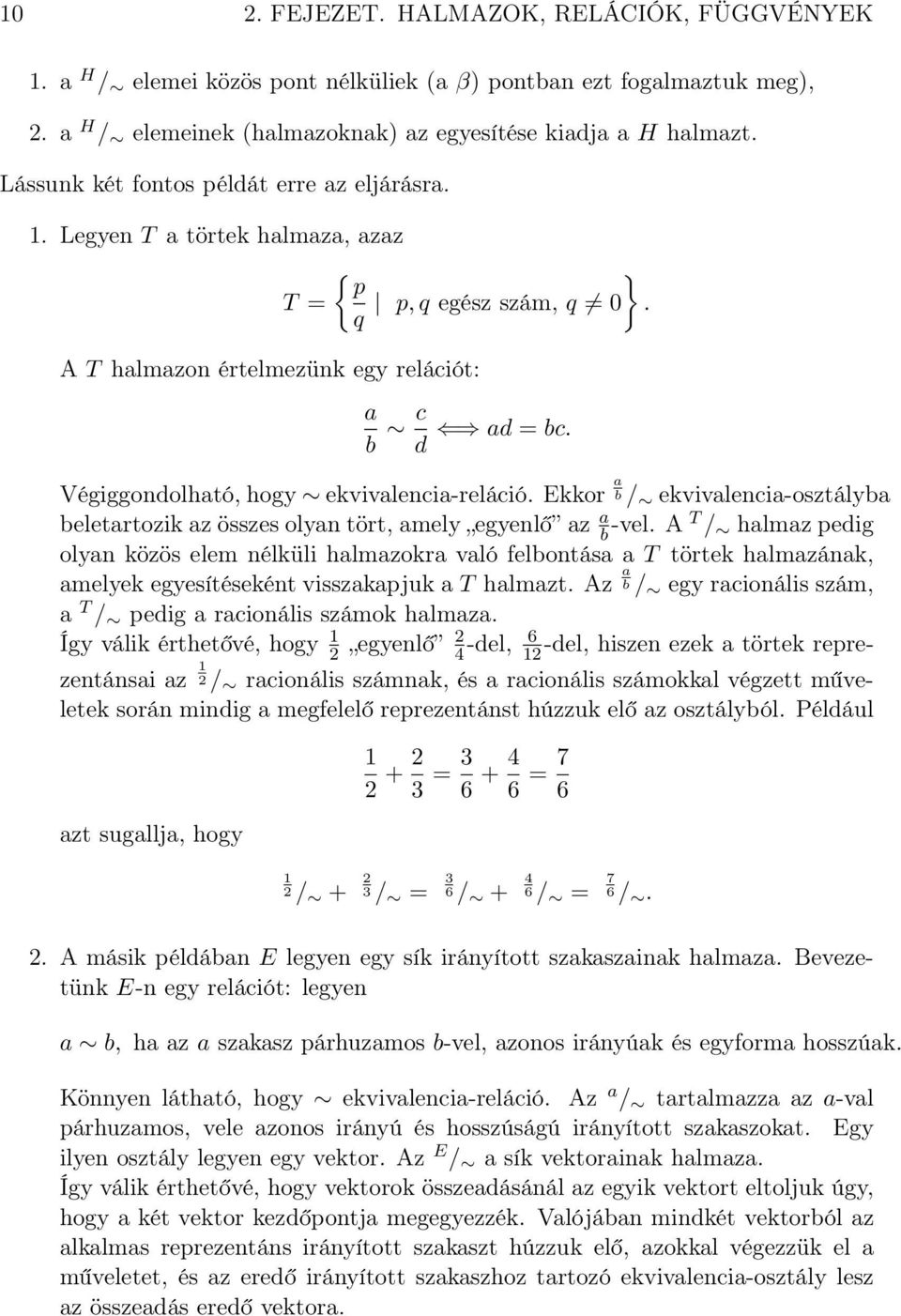 Ekkor b / ekvivlenci-osztályb beletrtozik z összes olyn tört, mely egyenlő z b -vel.