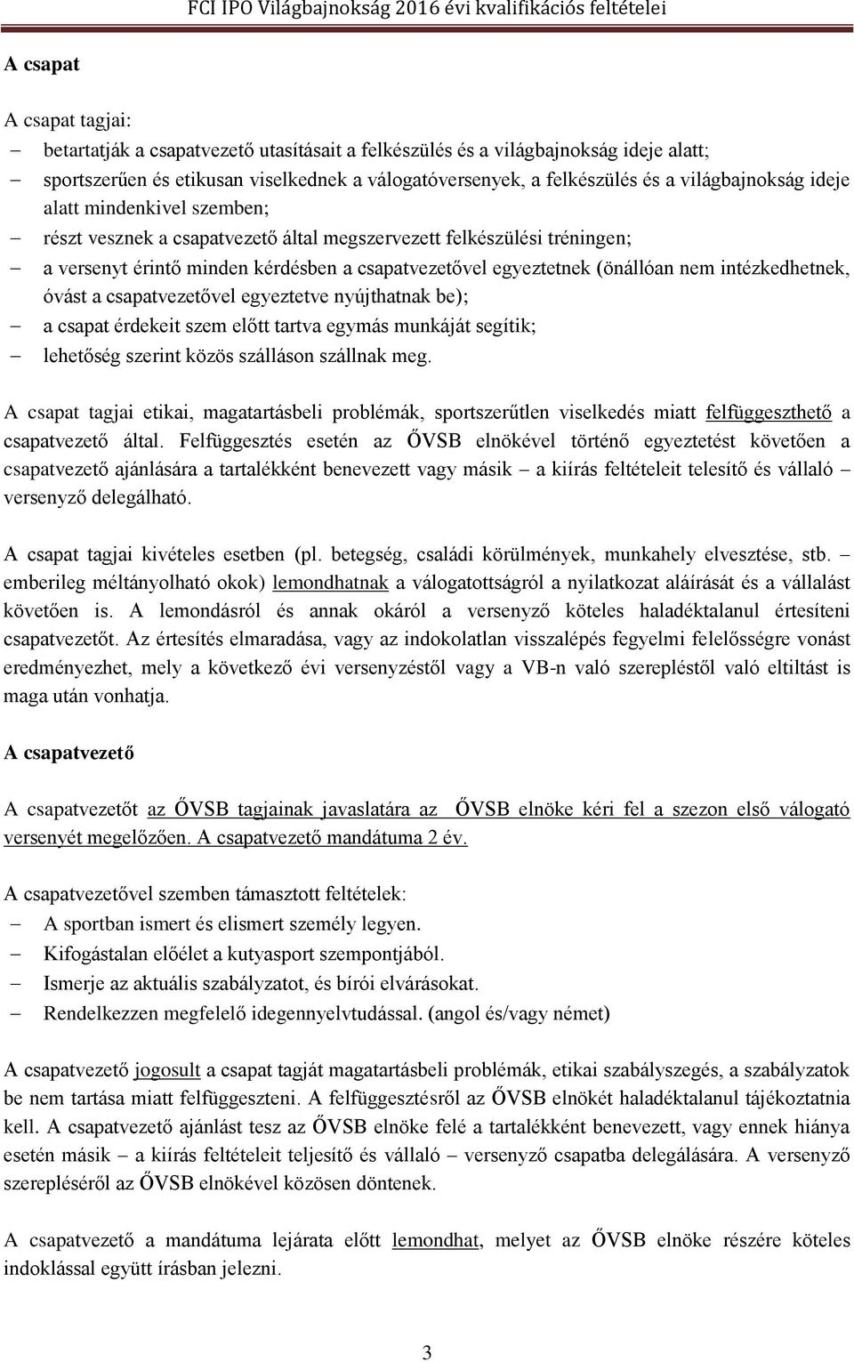 intézkedhetnek, óvást a csapatvezetővel egyeztetve nyújthatnak be); a csapat érdekeit szem előtt tartva egymás munkáját segítik; lehetőség szerint közös szálláson szállnak meg.