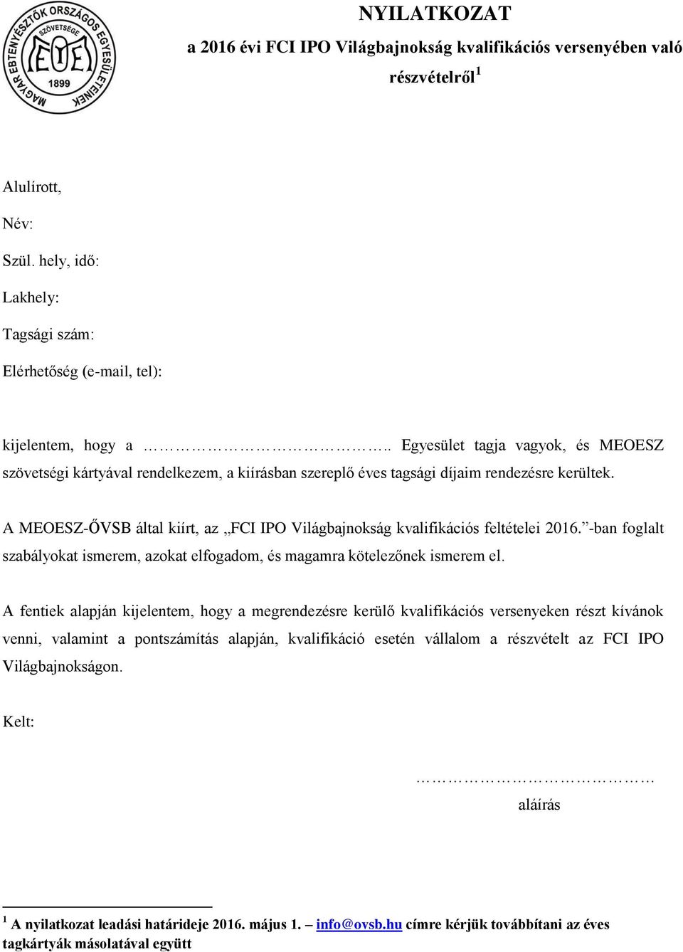 A MEOESZ-ŐVSB által kiírt, az FCI IPO Világbajnokság kvalifikációs feltételei 2016. -ban foglalt szabályokat ismerem, azokat elfogadom, és magamra kötelezőnek ismerem el.