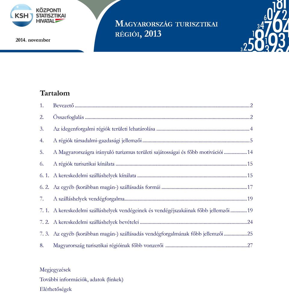 A régiók turisztikai kínálata...15 6. 1. A kereskedelmi szálláshelyek kínálata...15 6. 2. Az egyéb (korábban magán-) szállásadás formái...17 2008-ra vonatkozó vásárlóerőparitás-számítások 7.
